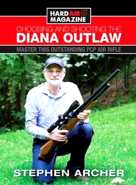 预订 Choosing And Shooting The Diana Outlaw: Master This Outstanding PCP Air Rifle: 9780692195109