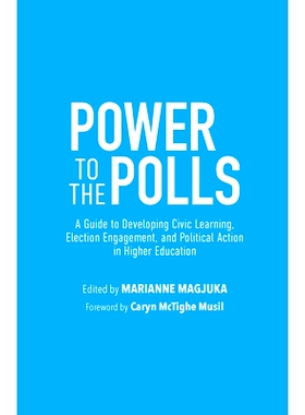 预订 Power to the Polls: A Guide to Developing Civic Learning, Election Engagement, and Political Action in Higher Educa
