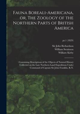 [预订]Fauna Boreali-americana, or, The Zoology of the Northern Parts of British America: Containing Descri 9781014299840