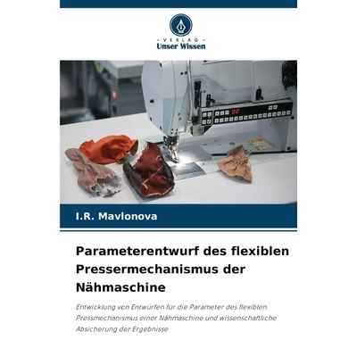 预订 Parameterentwurf des flexiblen Pressermechanismus der Nähmaschine: Entwicklung von Entwürfen für die Parameter d
