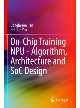 预订 On-Chip Training NPU - Algorithm, Architecture and SoC Design 片上训练 NPU -算法、架构与片上系统设计: 9783031342394