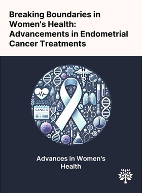 预订 Breaking Boundaries in Women's Health: Advancements in Endometrial Cancer Treatments
