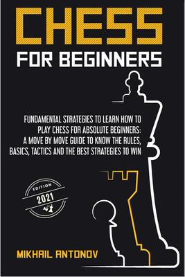 【预订】Chess for Beginners: Fundamental strategies to learn how to play chess for Absolute Beginners: a move by m...
