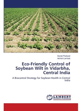 预订 Eco-Friendly Control of Soybean Wilt in Vidarbha, Central India 印度中部维达尔巴大豆萎蔫病的生态友好控制: 978620910