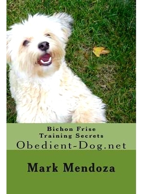 预订 Bichon Frise Training Secrets: Obedient-Dog.net: 9781505470758
