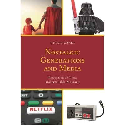 预订 Nostalgic Generations and Media: Perception of Time and Available Meaning 怀旧世代与传媒：时间的感知与有效含义: 978