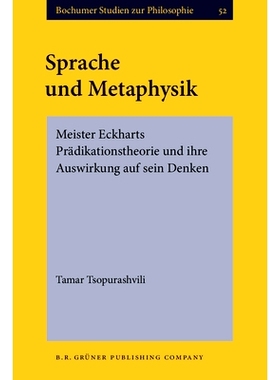 预订 Sprache Und Metaphysik: Meister Eckharts Pradikationstheorie Und Ihre Auswirkung Auf Sein Denken 语言与形而上学: 97