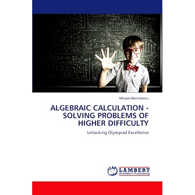 预订 ALGEBRAIC CALCULATION - SOLVING PROBLEMS OF HIGHER DIFFICULTY 代数计算-解决较高难度的问题: 9786207457472