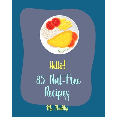 预订 Hello! 85 Nut-Free Recipes: Best Nut-Free Cookbook Ever For Beginners [Gluten Free Muffin Cookbook, Smoked Salmon R