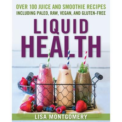 预订 Liquid Health: Over 100 Juices and Smoothies Including Paleo, Raw, Vegan, and Gluten-Free Recipes液体健康：超过 100