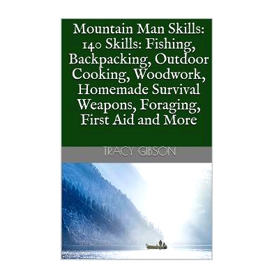 预订 Mountain Man Skills: 140 Skills: Fishing, Backpacking, Outdoor Cooking, Woodwork, Homemade Survival Weapons, Foragi