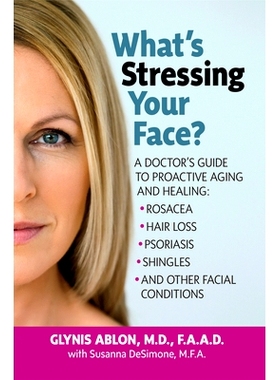预订 What’s Stressing Your Face: A Skin Doctors Guide to Healing Stress-Induced Facial Conditions: 9781681629131