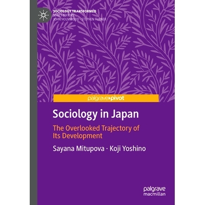 预订 Sociology in Japan: The Overlooked Trajectory of Its Development 日本社会学：被忽视的发展轨迹: 9783031913464