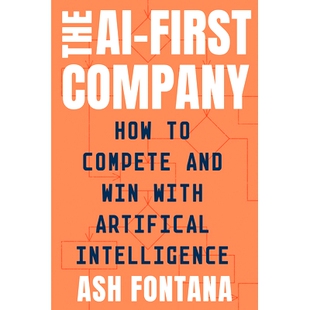 预订 The AI-First Company: How to Compete and Win with Artificial Intelligence AI*上公司：如何与人工智能竞争并取胜: 978