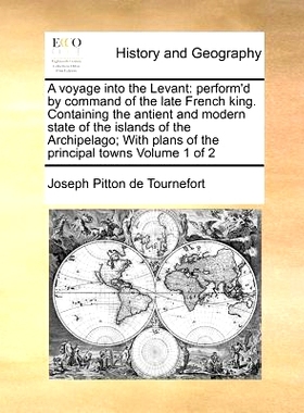 预订 A Voyage Into the Levant: Perform’d by Command of the Late French King. Containing the Antient and Modern State of