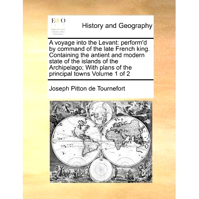 预订 A Voyage Into the Levant: Perform’d by Command of the Late French King. Containing the Antient and Modern State of