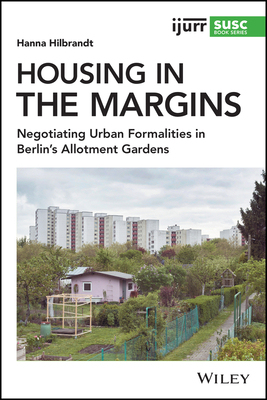 【预订】Housing In The Margins - Negotiating Urban Formalities In Berlin’S Allotment Gardens 9781119540939