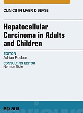 【预订】Hepatocellular Carcinoma in Adults and Children, An Issue of Clinics in Liver Disease