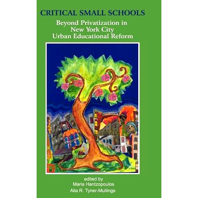 预订 Critical Small Schools: Beyond Privatization in New York City Urban Educational Reform (Hc) 重要的小型学校：*纽约市