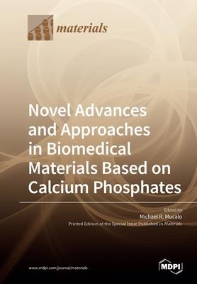 [预订]Novel Advances and Approaches in Biomedical Materials Based on Calcium Phosphates 9783039282647