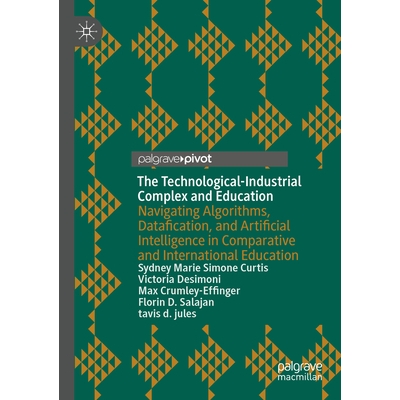 预订 The Technological-Industrial Complex and Education: Navigating Algorithms, Datafication, and Artificial Intelligenc