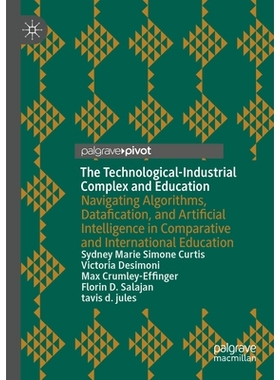 预订 The Technological-Industrial Complex and Education: Navigating Algorithms, Datafication, and Artificial Intelligenc