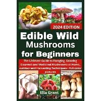 The and Edible Ultimate Beginners Mushrooms Medicinal Gourmet Guide Foraging for Growing Wild 预订 Hom
