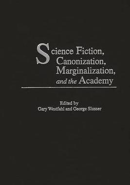 [预订]Science Fiction, Canonization, Marginalization, and the Academy 9780313320644