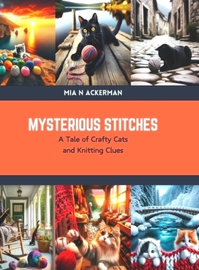 预订 Mysterious Stitches: A Tale of Crafty Cats and Knitting Clues: 9798876093417