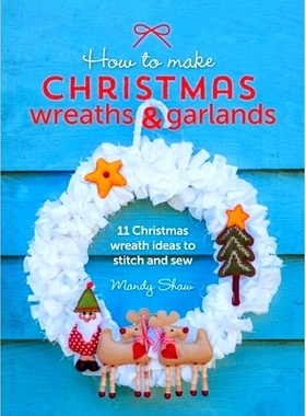 预订 How to Make Christmas Wreaths and Garlands: 11 Christmas Wreath Ideas to Stitch and Sew: 9781446311202