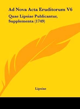 预订 Ad Nova Acta Eruditorum V6: Quae Lipsiae Publicantur, Supplementa (1749): 9781104606596
