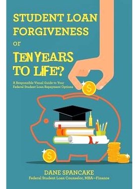 预订 Student Loan Forgiveness or Ten Years to Life?: A Responsible Visual Guide to Your Federal Student Loan Repayment O