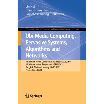 预订 Ubi-Media Computing, Pervasive Systems, Algorithms and Networks 13th International Conference, Ubi-Media 2025, and