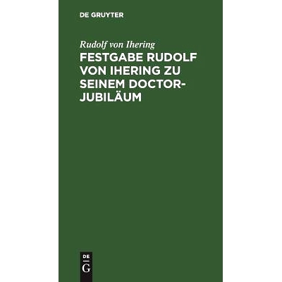 预订 Festgabe Rudolf von Ihering zu seinem Doctor-Jubiläum: Überreicht von der Rechts- und Staatswissenschaftlichen Fa
