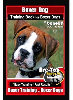 预订 Boxer Dog Training Book for Boxer Dogs By BoneUP DOG Training: Are You Ready to Bone UP? Easy Steps * Fast Results