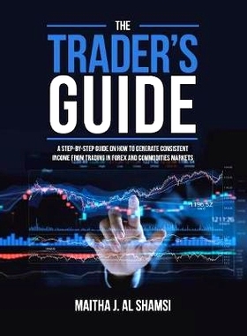 预订 The Trader’s Guide: A Step-By-Step Guide on How to Generate Consistent Income from Trading in Forex and Commoditie
