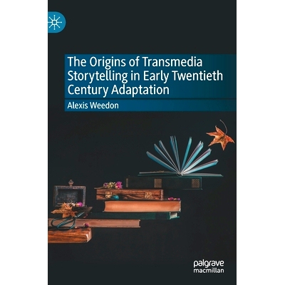 预订 The Origins of Transmedia Storytelling in Early Twentieth Century Adaptation 20 世纪早期改编的跨媒体讲故事起源: 978