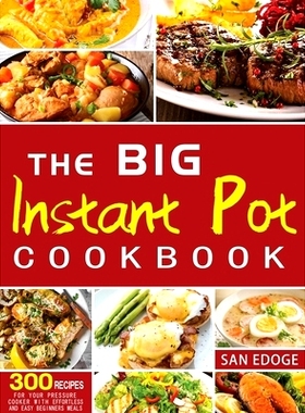 预订 The Big Instant Pot Cookbook 300 Recipes: For Your Pressure Cooker With Effortless And Easy Beginners Meals: 978180