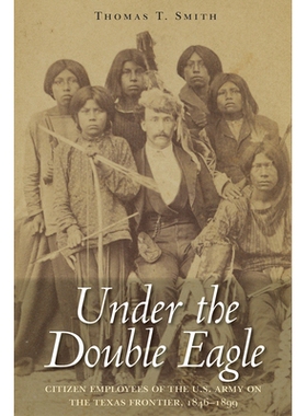 预订 Under the Double Eagle: Under the Double Eagle: Citizen Employees of the U.S. Army on the Texas Frontier, 1846-1899