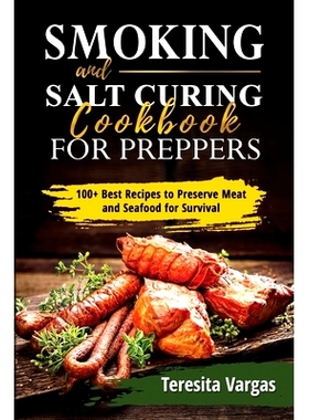 预订 Smoking and Salt Curing Cookbook FOR PREPPERS: 100+ Best Recipes to Preserve Meat and Seafood for Survival