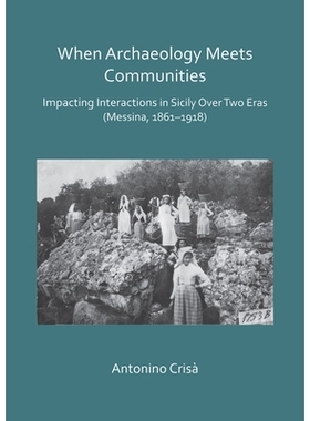 预订 When Archaeology Meets Communities: Impacting Interactions in Sicily over Two Eras (Messina, 1861-1918) 考古学与社