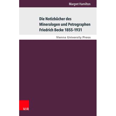 预订 Die Notizbücher des Mineralogen und Petrographen Friedrich Becke 1855–1931: Der Weg von der praktischen Erkenntni