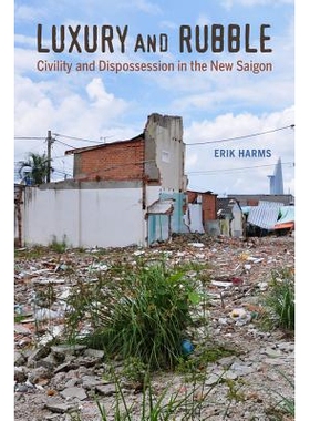 预订 Luxury and Rubble: Civility and Dispossession in the New Saigon 豪华和瓦砾：在新的西贡礼貌和剥夺: 9780520292512