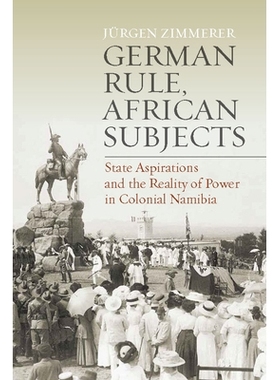 预订 German Rule, African Subjects: State Aspirations and the Reality of Power in Colonial Namibia 德国统治与非洲臣民：