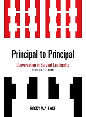 预订 Principal to Principal: Conversation in Servant Leadership, 2nd Edition 校长对校长：仆人式领导中的对话，第2版: 9781