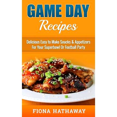 预订 Game Day Recipes: Delicious Easy to Make Snacks & Appetizers For Your Superbowl Or Football Party: 9781508432432