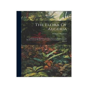 [预订]The Flora Of Algeria: Considered In Relation To The Physical History Of The Mediterranean Region And 9781020612237