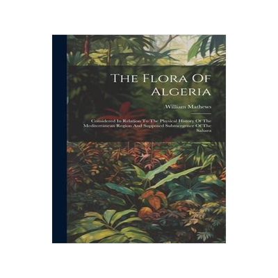 [预订]The Flora Of Algeria: Considered In Relation To The Physical History Of The Mediterranean Region And 9781020612237