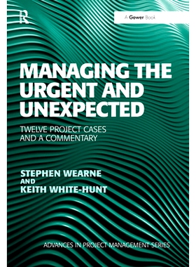 预订 Managing the Urgent and Unexpected: Twelve Project Cases and a Commentary 管理紧急和意外：12个项目案例和评论: 97803
