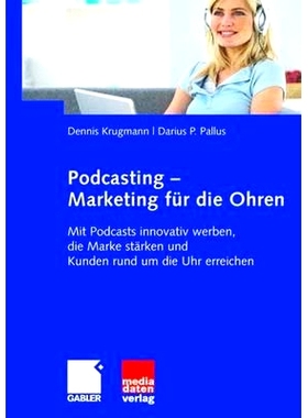 预订 Podcasting - Marketing für die Ohren: Mit Podcasts innovativ werben, die Marke stärken und Kunden rund um die Uhr
